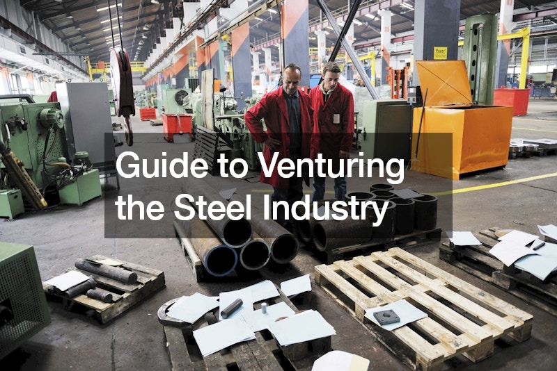 Guide to Venturing the Steel Industry