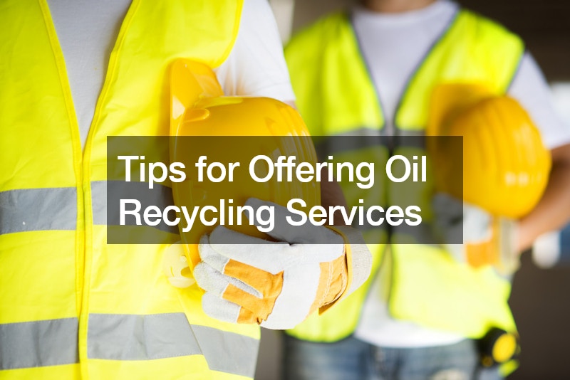 Tips for Offering Oil Recycling Services