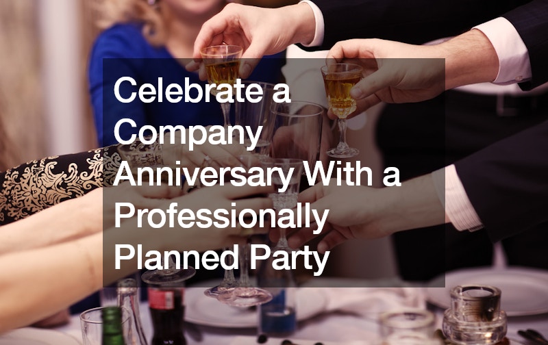 Celebrate a Company Anniversary With a Professionally Planned Party