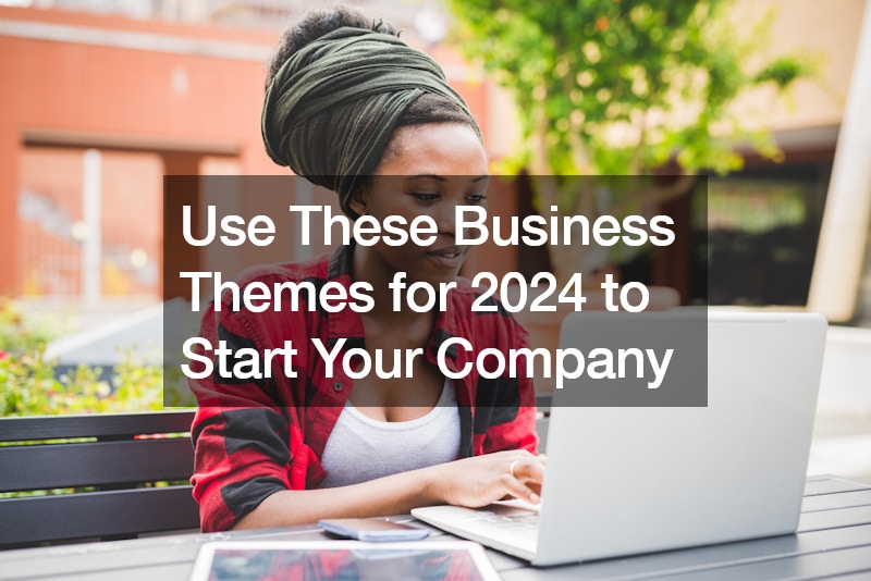 Use These Business Themes for 2024 to Start Your Company
