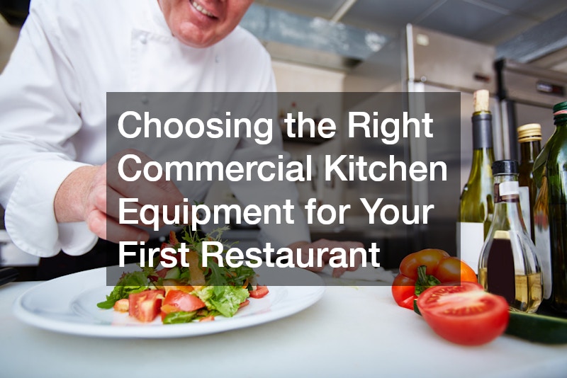 Choosing the Right Commercial Kitchen Equipment for Your First Restaurant