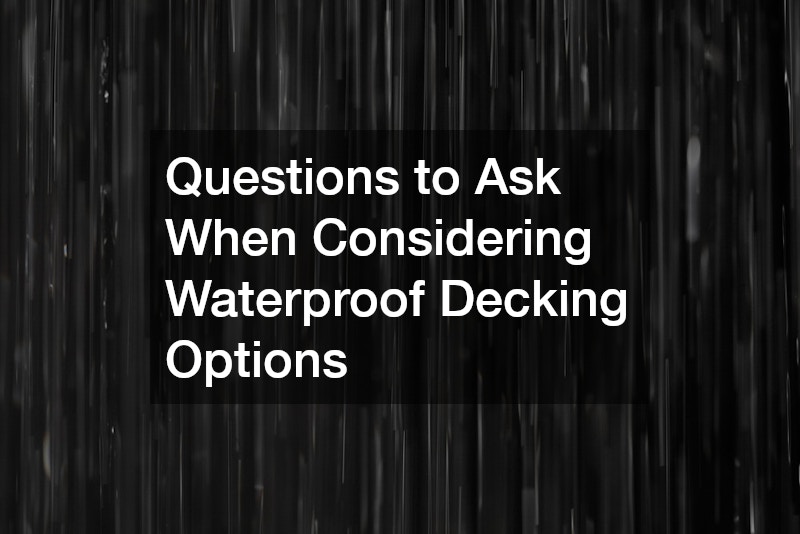 Questions to Ask When Considering Waterproof Decking Options