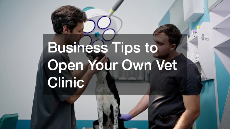 Business Tips to Open Your Own Vet Clinic