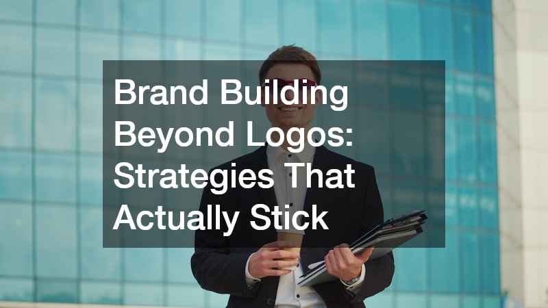 Brand Building Beyond Logos Strategies That Actually Stick