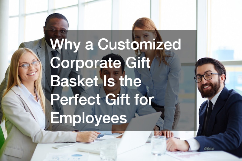 Why a Customized Corporate Gift Basket Is the Perfect Gift for Employees