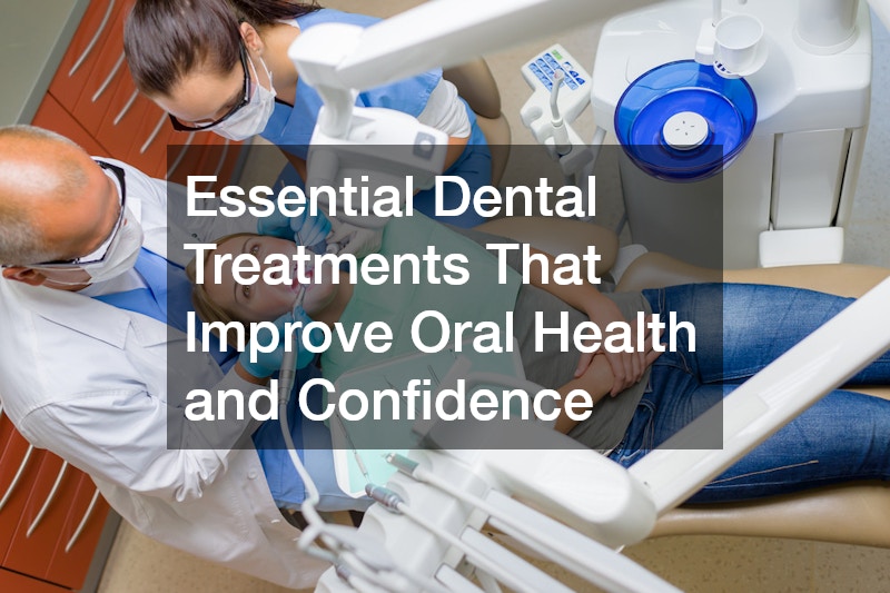 Essential Dental Treatments That Improve Oral Health and Confidence