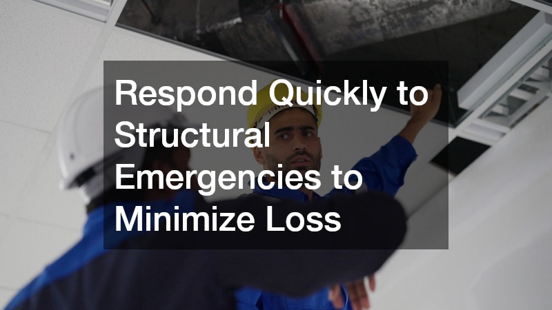 Respond Quickly to Structural Emergencies to Minimize Loss