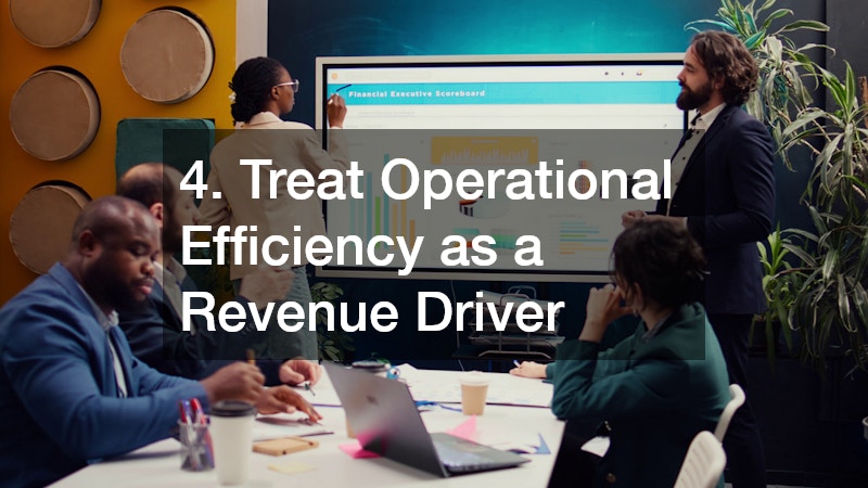 4. Treat Operational Efficiency as a Revenue Driver