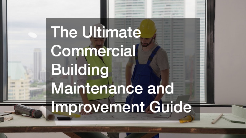 The Ultimate Commercial Building Maintenance and Improvement Guide
