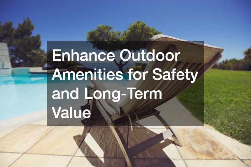 Enhance Outdoor Amenities for Safety and Long-Term Value