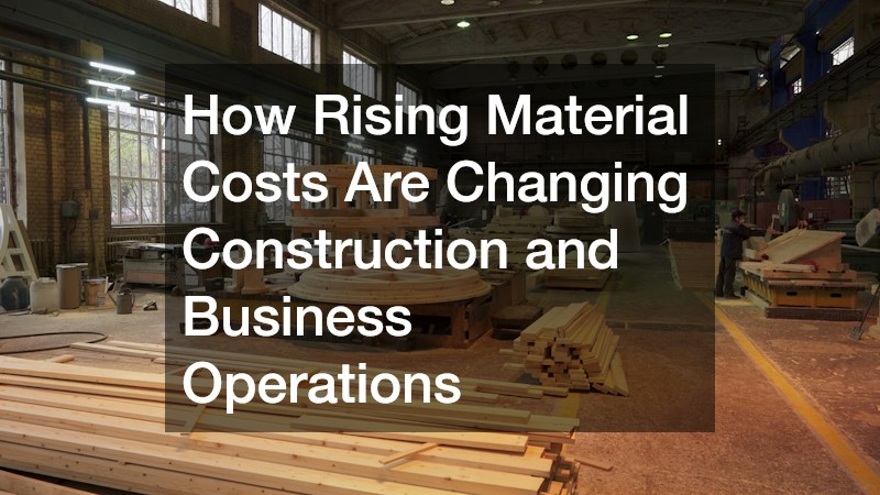 How Rising Material Costs Are Changing Construction and Business Operations