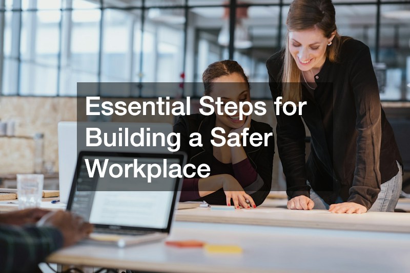 Essential Steps for Building a Safer Workplace